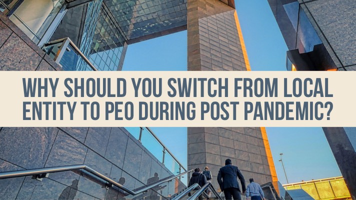 Why should you Switch from Local Entity to PEO post pandemic?