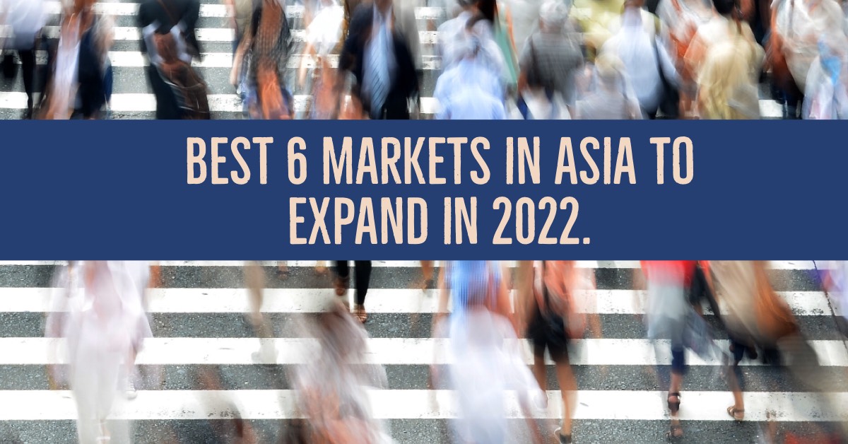 Best 6 Markets in Asia for International Expansion in 2022