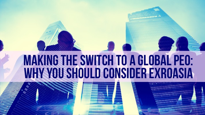 Making the switch to a Global PEO: Why You Should Consider ExroAsia